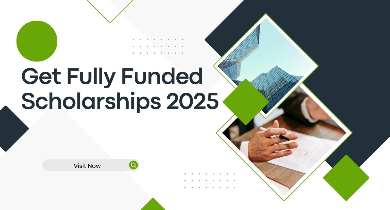 Get Fully Funded Scholarships 2025